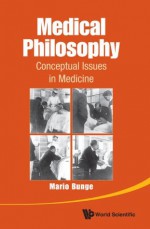 Medical Philosophy: Conceptual Issues in Medicine - Mario Augusto Bunge