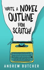 Write a Novel Outline from Scratch! - Andrew Butcher