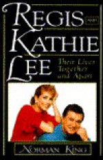 Regis and Kathie Lee: Their Lives Together and Apart - Norman King