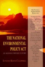 The National Environmental Policy ACT: An Agenda for the Future - Lynton Keith Caldwell