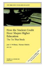 How the Student Credit Hour Shapes Higher Education: The Tie That Binds: New Directions for Higher Education - HE