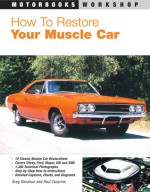 How to Restore Your Muscle Car - Greg Donahue, Paul Zazarine