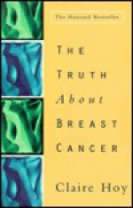 The Truth About Breast Cancer - Claire Hoy