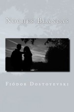 Noches Blancas (Spanish Edition) - Fiodor Dostoyevski