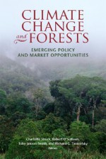 Climate Change and Forests: Emerging Policy and Market Opportunities - Charlotte Streck, Robert O'Sullivan, Toby Janson-Smith