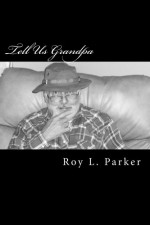 Tell Us Grandpa - Roy L Parker, Barbara Robinson, Roy M Parker