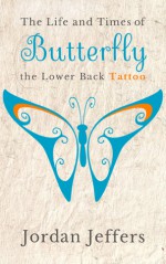 The Life and Times of Butterfly the Lower Back Tattoo - Jordan Jeffers