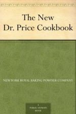 The New Dr. Price Cookbook - Royal Baking Powder Co.