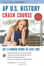 AP® U.S. History Crash Course Book + Online (Advanced Placement (AP) Crash Course) - Larry Krieger, Gregory Feldmeth, Advanced Placement, US History Study Guides