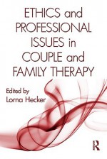 Ethics and Professional Issues in Couple and Family Therapy - Lorna L. Hecker