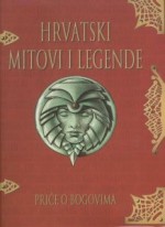 Hrvatski mitovi i legende: priče o bogovima - Vanja Spirin, Roman Markuš