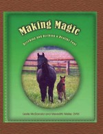 Making Magic: Breeding and Birthing a Healthy Foal - Leslie Mcdonald