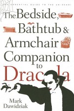 The Bedside, Bathtub & Armchair Companion to Dracula - Mark Dawidziak