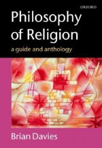 Philosophy of Religion: A Guide and Anthology - Brian Davies