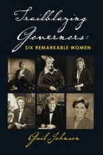 Trailblazing Governors: Six Remarkable Women - Gail Johnson