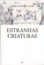 Estranhas Criaturas - Henrique Manuel Bento Fialho