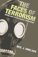 The Faces of Terrorism: Social and Psychological Dimensions (Science Essentials) - Neil J. Smelser