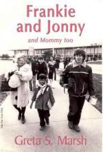 Frankie and Jonny and Mommy Too - Greta S Marsh, 1stWorld Library