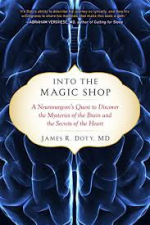 Into the Magic Shop: A Neurosurgeon's Quest to Discover the Mysteries of the Brain and the Secrets of the Heart - James R. Doty