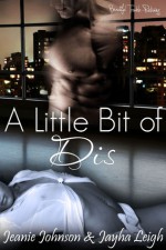 A Little Bit of Dis - Jeanie Johnson, Jayha Leigh