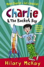 Charlie And The Rocket Boy - Hilary McKay