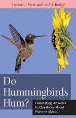 Do Hummingbirds Hum?: Fascinating Answers to Questions About Hummingbirds (Animal Q&A Series) - George C. West, Carol A. Butler