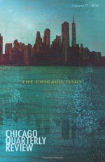 Chicago Quarterly Review: The Chicago Issue - Chicago Quarterly Review, Syed a Haider, Elizabeth Mckenzie