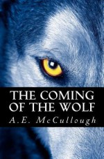 The Coming of the Wolf - A.E. McCullough