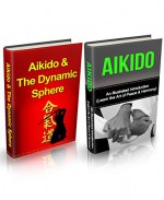 Aikido: Aikido + Aikido & Dynamic Sphere Box Set (Aikido, Aikido Techniques, Aikido Exercises, Aikido way of Harmony, Aikido and the Dynamic Sphere, Martial Arts, Tuttle Martial) - Yanping Lee, Ang Chang