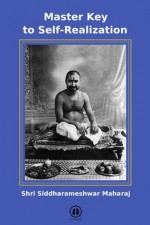 Master Key to Self-Realization - Siddharameshwar Maharaj, Shri Sadguru, David Moe