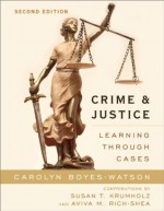 Crime and Justice: Learning through Cases - Carolyn Boyes-Watson, Susan T. Krumholz, Aviva M. Rich-Shea