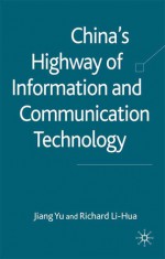 China's Highway of Information and Communication Technology - Jiang Yu, Richard Li-Hua