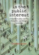 In the Public Interest: Competition Policy and the Monopolies and Mergers Commission - Stephen Wilks