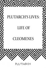 Plutarch's Lives: Life of Cleomenes - Plutarch