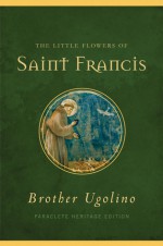 The Little Flowers of Saint Francis - Brother Ugolino, Jon M. Sweeney