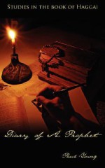 Diary of a Prophet: Studies in the Book of Haggai - Paul Young