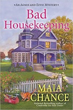 Bad Housekeeping: An Agnes and Effie Mystery - Maia Chance