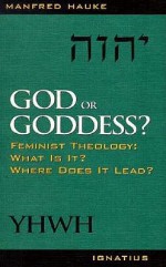 God or Goddess?: Feminist Theology : What Is It? Where Does It Lead? - Manfred Hauke