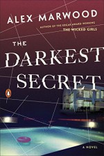 The Darkest Secret: A Novel - Alex Marwood