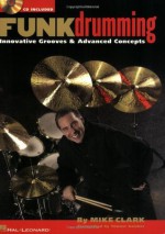 Funk Drumming: Innovative Grooves & Advanced Concepts - Mike Clark