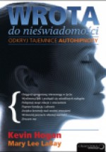 Wrota do nieświadomości. Odkryj tajemnice autohipnozy - Kevin Hogan, Mary Lee Labay