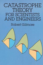 Catastrophe Theory for Scientists and Engineers - Robert Gilmore