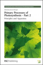 Primary Processes of Photosynthesis, Part 2: Principles and Apparatus - European Society for Photobiology, European Society for Photobiology, Giulio Jori, Donat-P Hader, Roy Lancaster, W.W. Parson