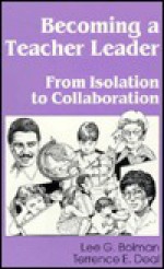 Becoming a Teacher Leader: From Isolation to Collaboration - Lee G. Bolman, Terrence E. Deal