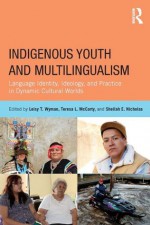 Indigenous Youth and Bi/Multilingualism - Leisy T. Wyman, Teresa L. McCarty, Sheilah E. Nicholas