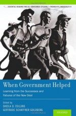 When Government Helped: Learning from the Successes and Failures of the New Deal - Sheila Collins, Gertrude Goldberg