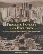 Progress, Poverty and Exclusion: An Economic History of Latin America in the 20th Century - Rosemary Thorp, Inter-American Development Bank