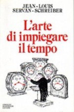 L'arte di impiegare il tempo - Jean-Louis Servan-Schreiber, Leonella Prato Caruso