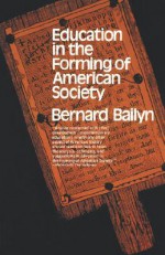 Education in the Forming of American Society: Needs and Opportunities for Study - Bernard Bailyn