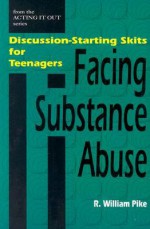 Facing Substance Abuse: Discussin-Starting Skits for Teenagers - R. William Pike